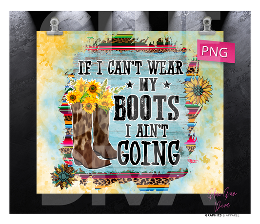 If I can't wear my boots -  Digital tumbler wrap for 20 oz skinny straight tumbler