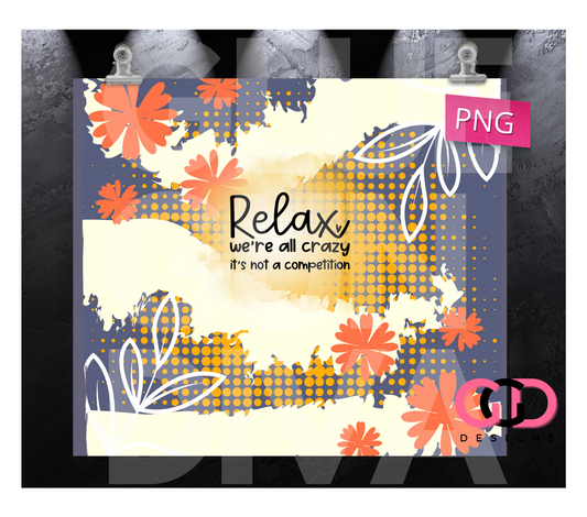 Relax We're all Crazy - Digital tumbler wrap for 20 oz skinny straight tumbler