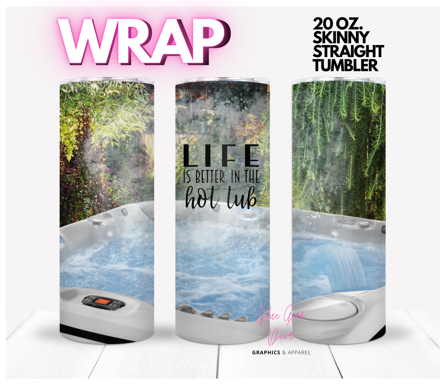 Life is better in the hot tub- Digital tumbler wrap for 20 oz skinny straight tumbler