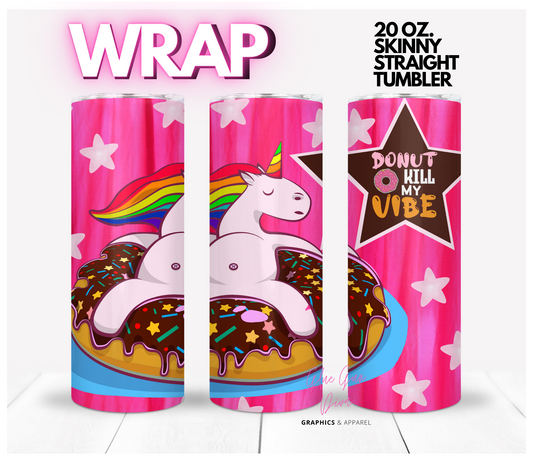 Donut Kill my Vibe- Digital tumbler wrap for 20 oz skinny straight tumbler