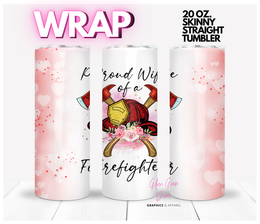 Proud Wife of a Firefighter -  Digital tumbler wrap for 20 oz skinny straight tumbler