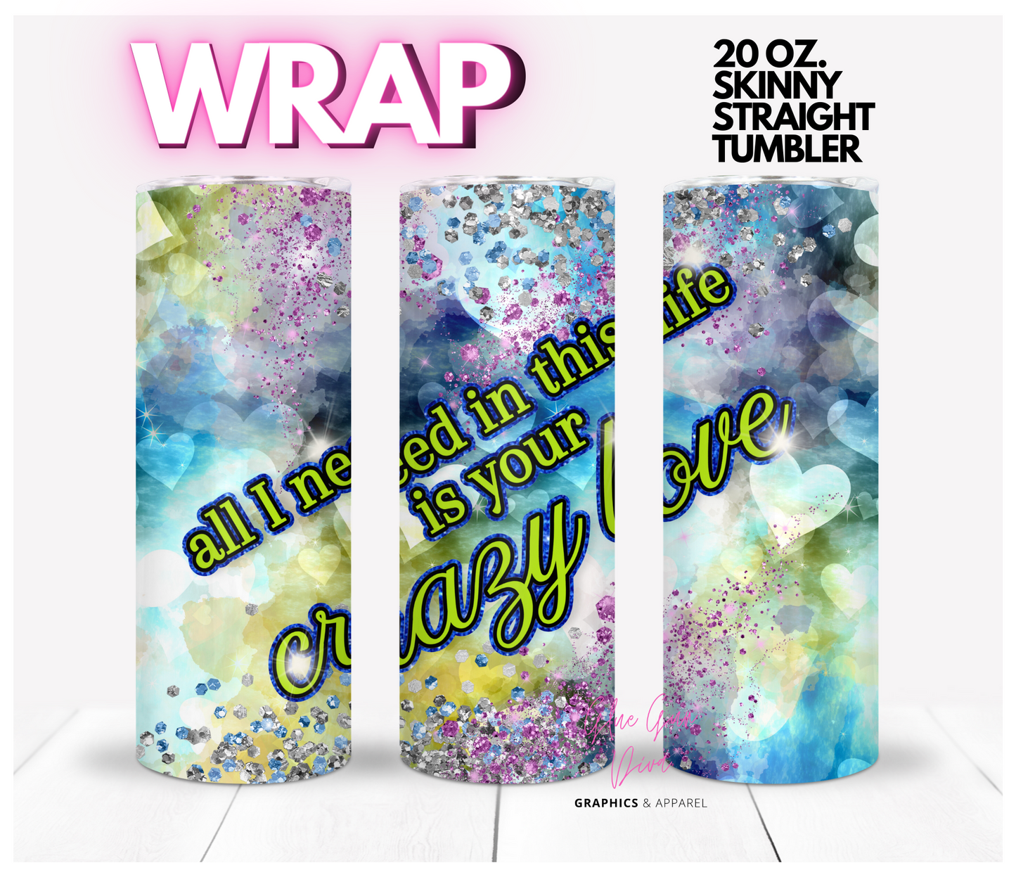 Your Crazy Love- Digital tumbler wrap for 20 oz skinny straight tumbler