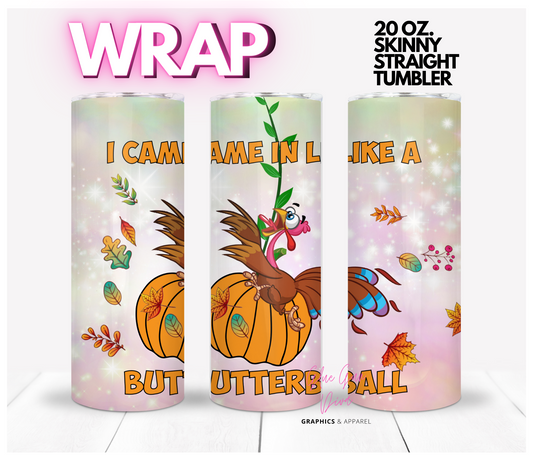 I came in like a Butterball - Digital tumbler wrap for 20 oz skinny straight tumbler