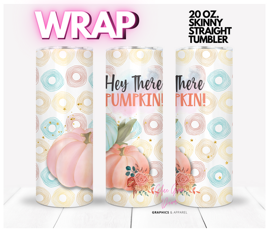 Hey There Pumpkin -  Digital tumbler wrap for 20 oz skinny straight tumbler