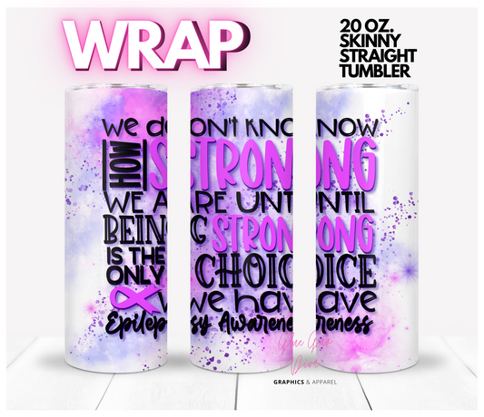 How Strong Epilepsy - Digital tumbler wrap for 20 oz skinny straight tumbler