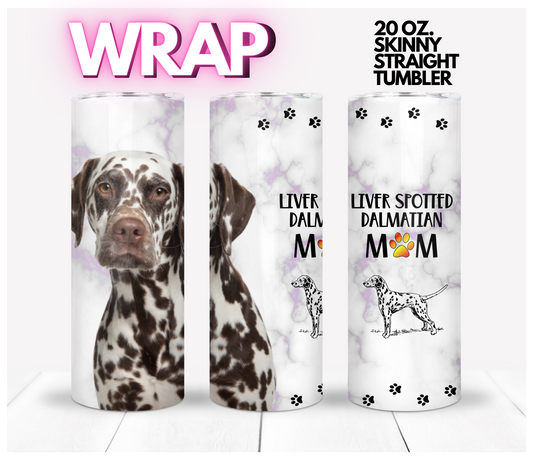 Liver Spotted Dalmatian Mom-  Digital tumbler wrap for 20 oz skinny straight tumbler