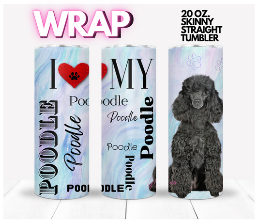 I love my Poodle Black -  Digital tumbler wrap for 20 oz skinny straight tumbler