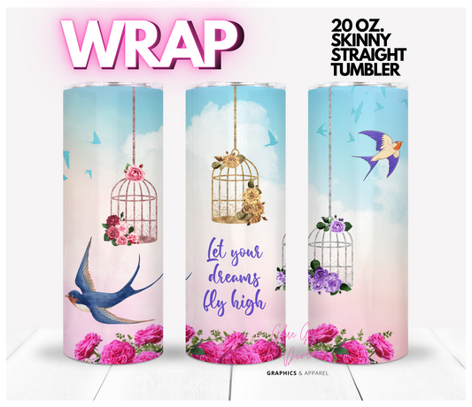 Lets Your Dreams Fly High-  Digital tumbler wrap for 20 oz skinny straight tumbler