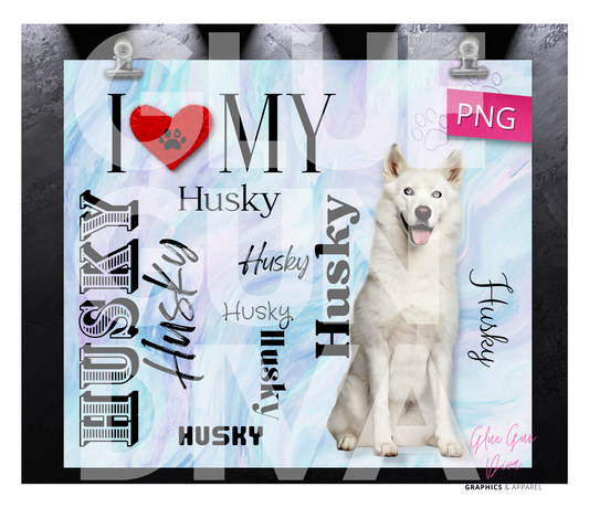 I love my Husky White -  Digital tumbler wrap for 20 oz skinny straight tumbler