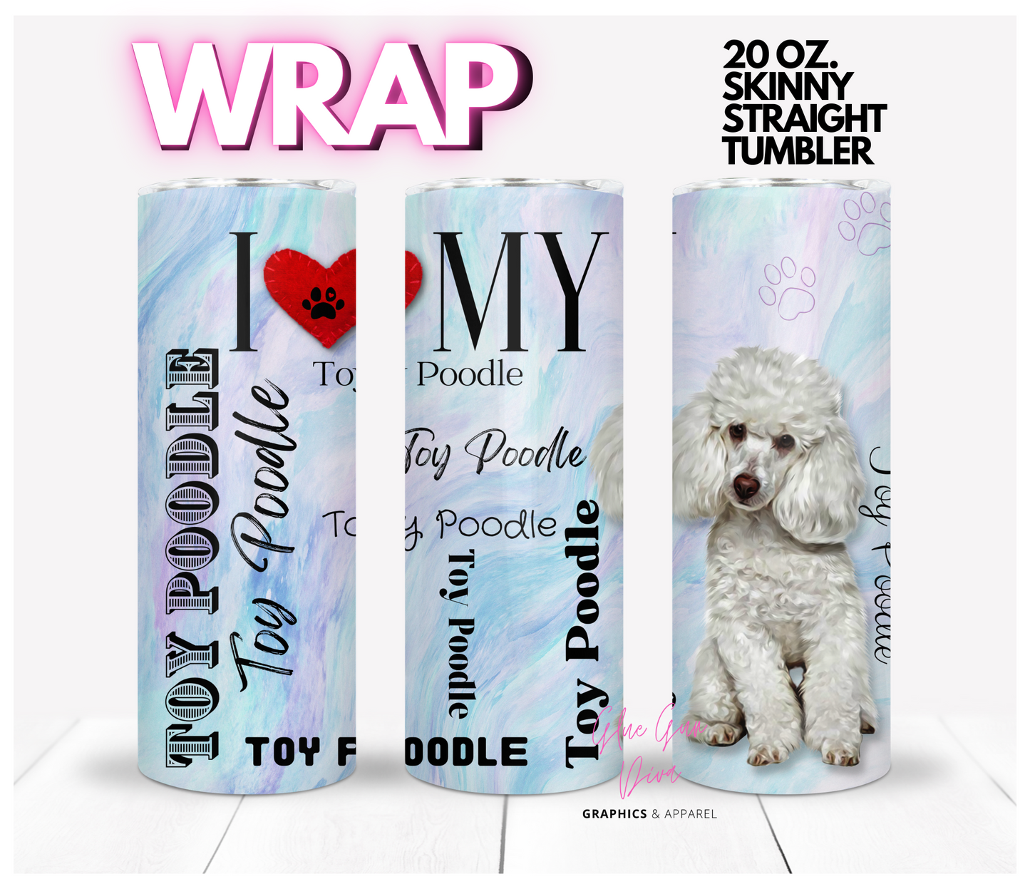 I love my Toy Poodle White -  Digital tumbler wrap for 20 oz skinny straight tumbler