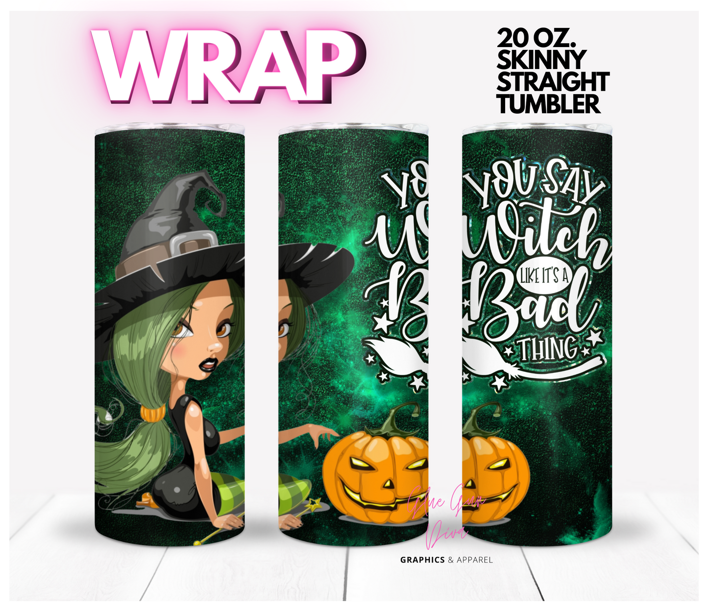 You saw Witch like its a bad thing -  Digital tumbler wrap for 20 oz skinny straight tumbler