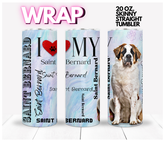 I love my Saint Bernard -  Digital tumbler wrap for 20 oz skinny straight tumbler