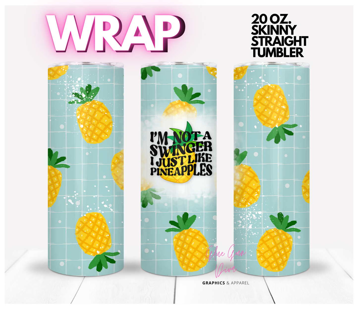 Not a Swinger I just like Pineapples - Digital tumbler wrap for 20 oz skinny straight tumbler