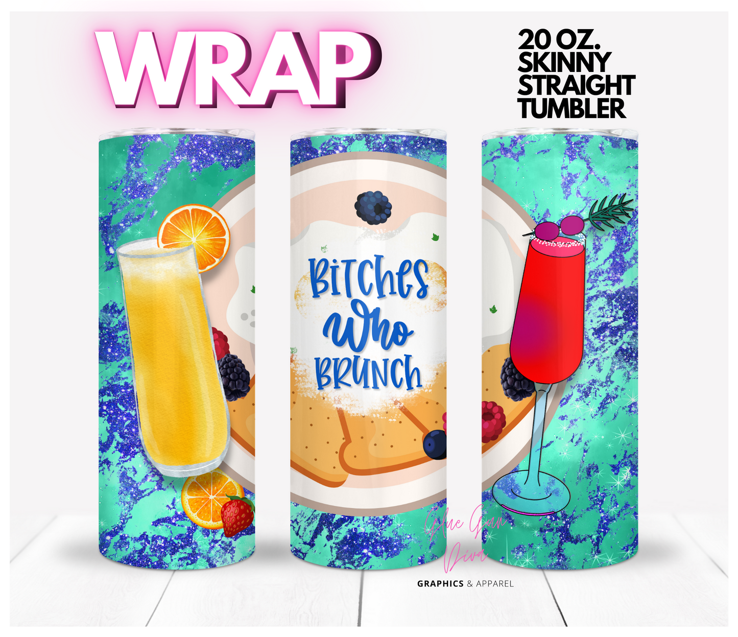 Bitches Who Brunch - Digital tumbler wrap for 20 oz skinny straight tumbler