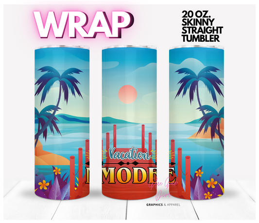 Vacation Mode- Digital tumbler wrap for 20 oz skinny straight tumbler