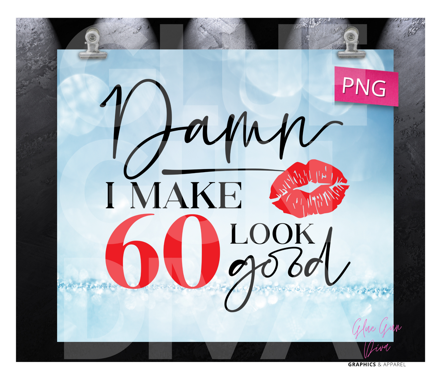 Damn I make 60 look good -  Digital tumbler wrap for 20 oz skinny straight tumbler