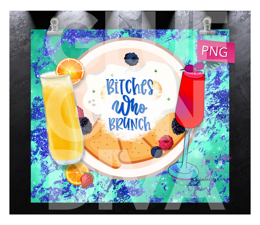 Bitches Who Brunch - Digital tumbler wrap for 20 oz skinny straight tumbler