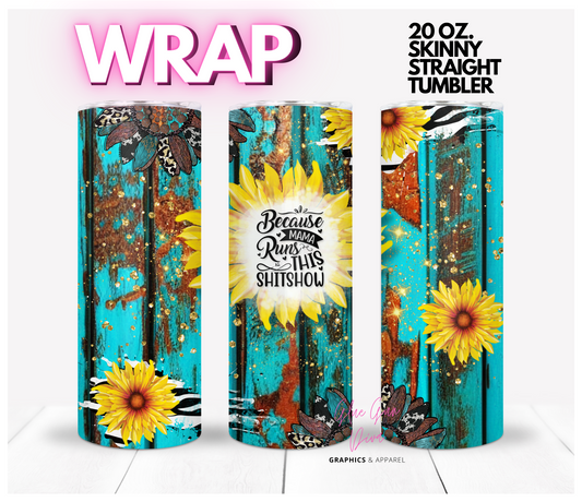 Because Mama Runs This Shitshow - Digital tumbler wrap for 20 oz skinny straight tumbler