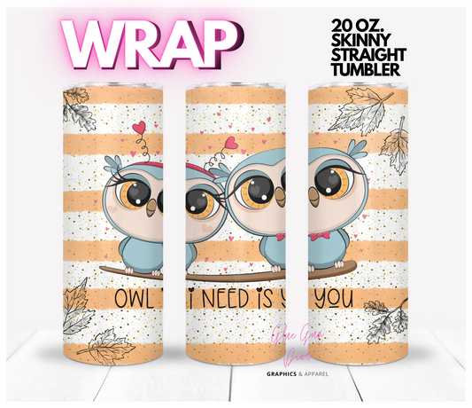 Owl I Need-  Digital tumbler wrap for 20 oz skinny straight tumbler