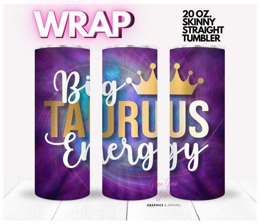 Big Taurus Energy-  Digital tumbler wrap for 20 oz skinny straight tumbler