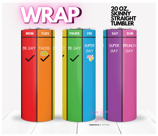 Gay Weekly Agenda - Digital tumbler wrap for 20 oz skinny straight tumbler