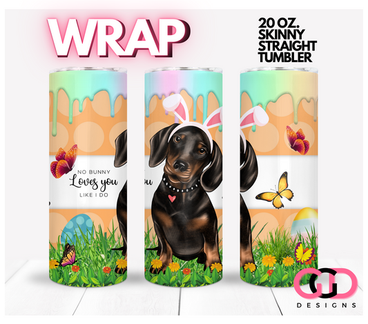 Dachshund No Bunny Loves You -   Digital tumbler wrap for 20 oz skinny straight tumbler