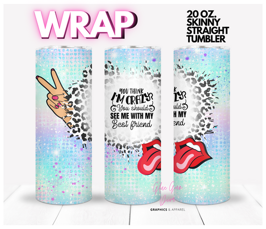 You should see me with my Best Friend - Digital tumbler wrap for 20 oz skinny straight tumbler