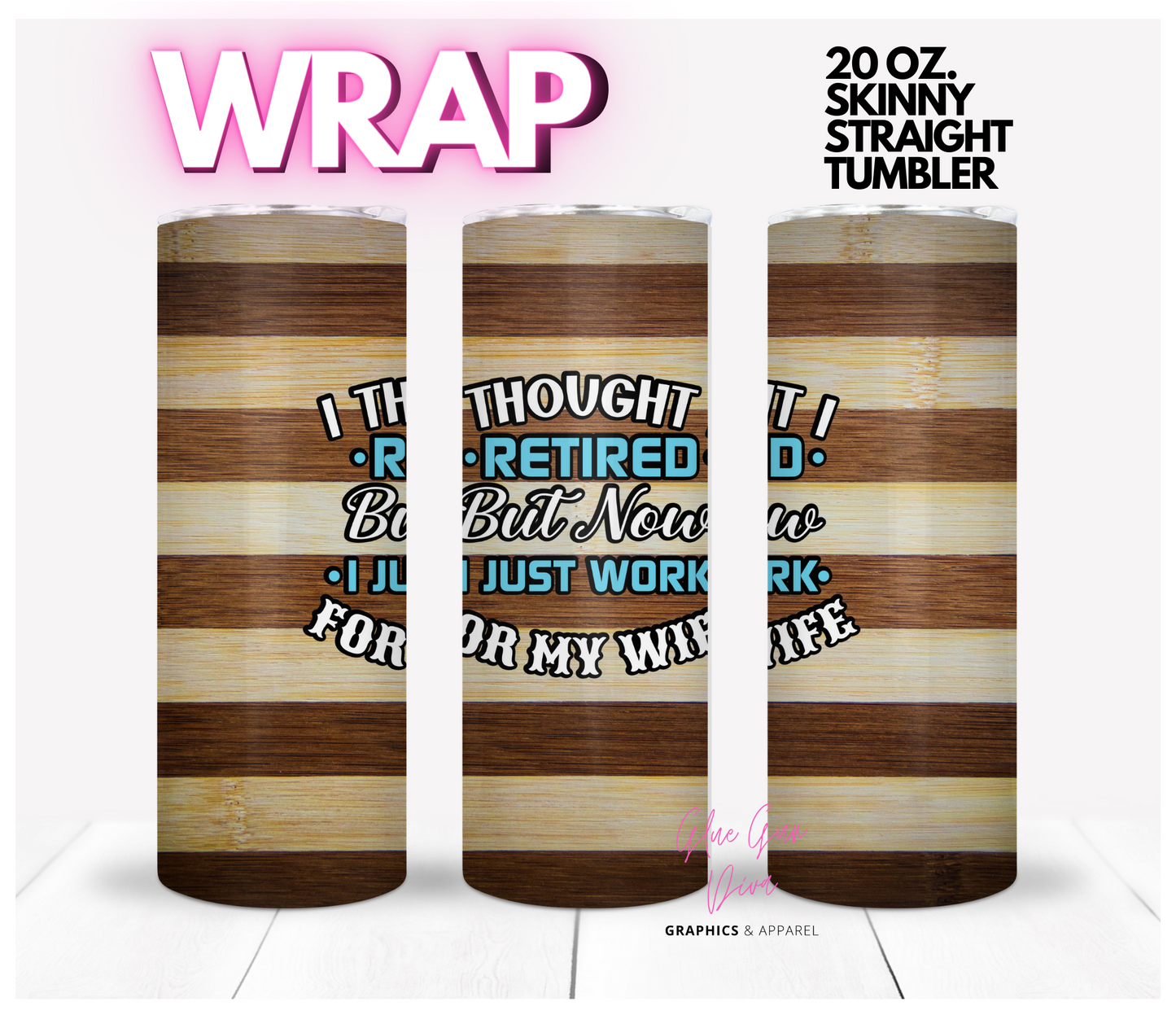 I thought I was retired- Digital tumbler wrap for 20 oz skinny straight tumbler