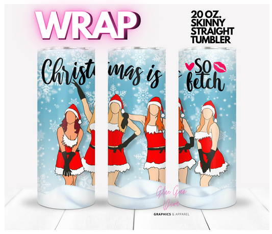 Christmas is so Fetch - Digital tumbler wrap for 20 oz skinny straight tumbler