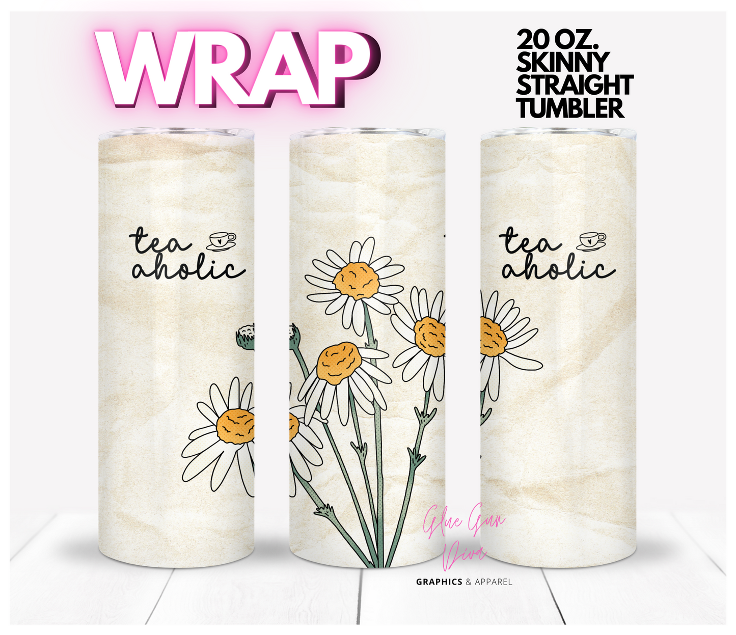 Tea-aholic- Digital tumbler wrap for 20 oz skinny straight tumbler