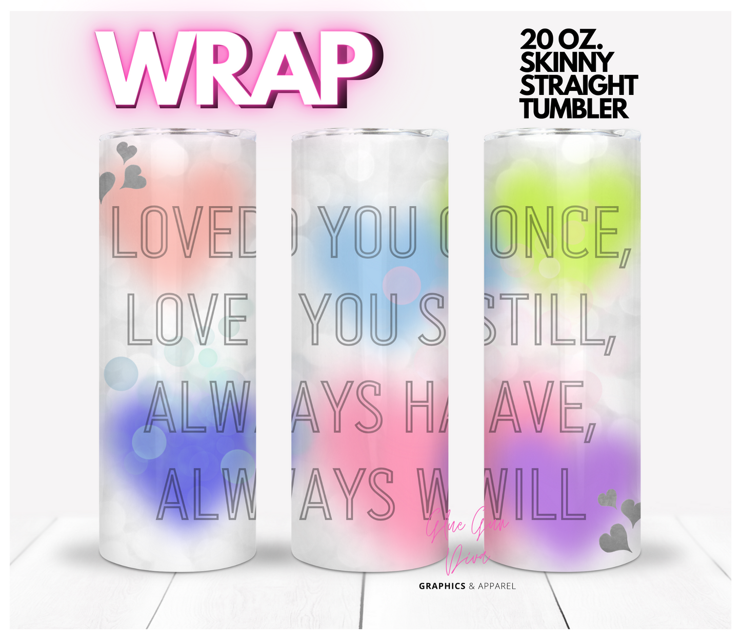 Loved You Once-Digital tumbler wrap for 20 oz skinny straight tumbler