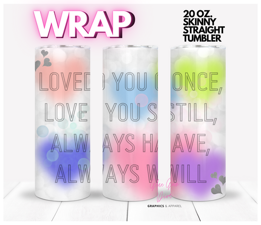 Loved You Once-Digital tumbler wrap for 20 oz skinny straight tumbler