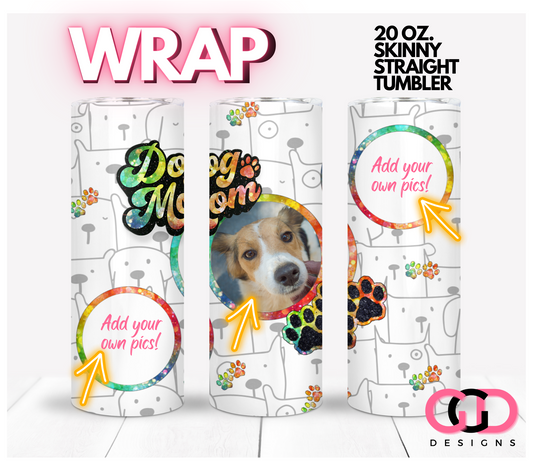 Dog Mom 3 Photo Frames- Digital tumbler wrap for 20 oz skinny straight tumbler