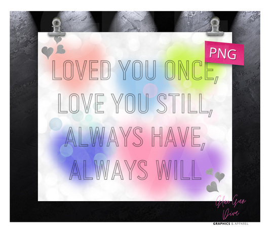 Loved You Once-Digital tumbler wrap for 20 oz skinny straight tumbler