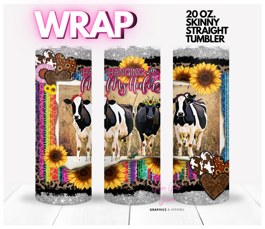 Hanging with my Heifers- Digital tumbler wrap for 20 oz skinny straight tumbler