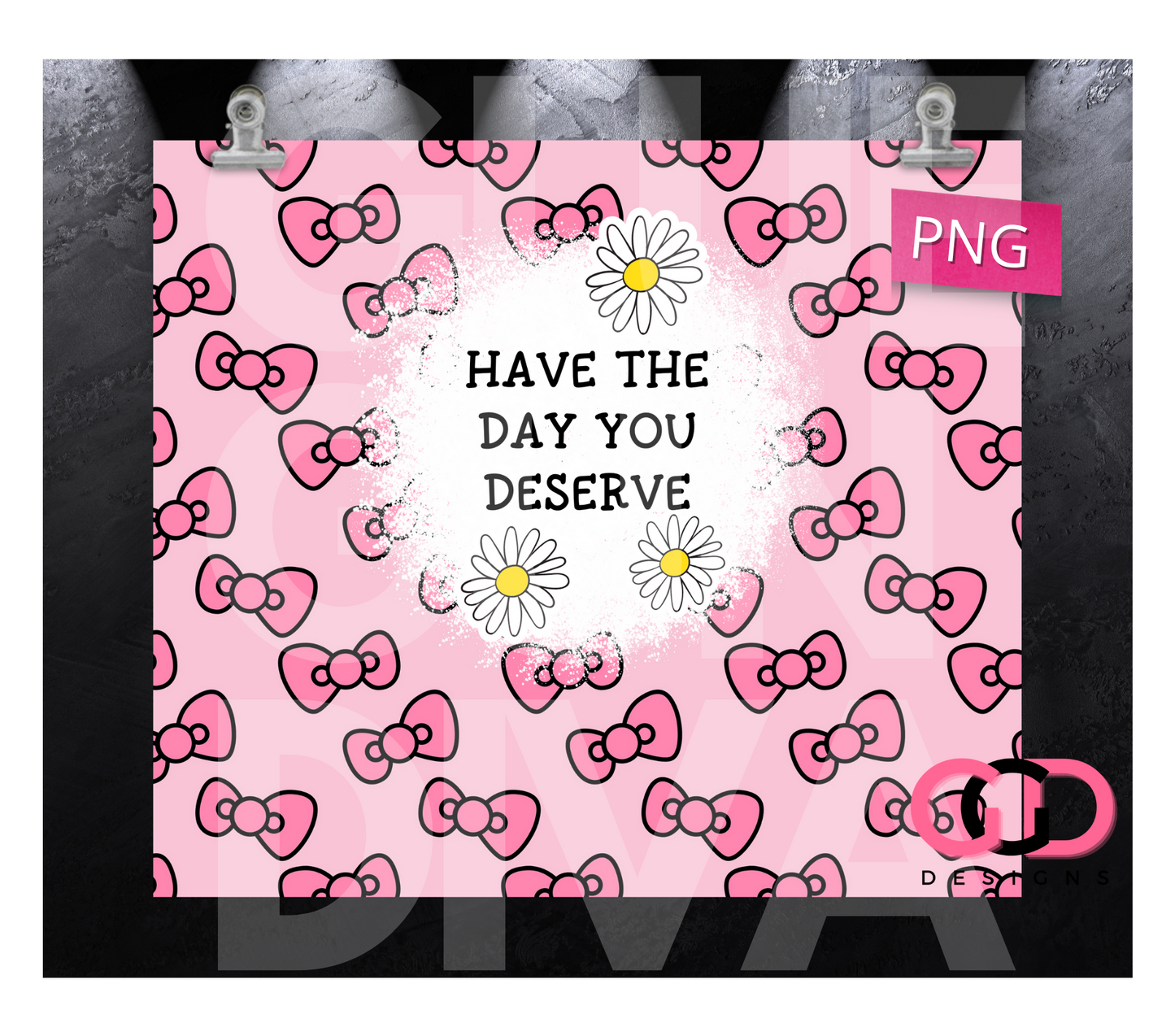 Have The Day You Deserve -   Digital tumbler wrap for 20 oz skinny straight tumbler