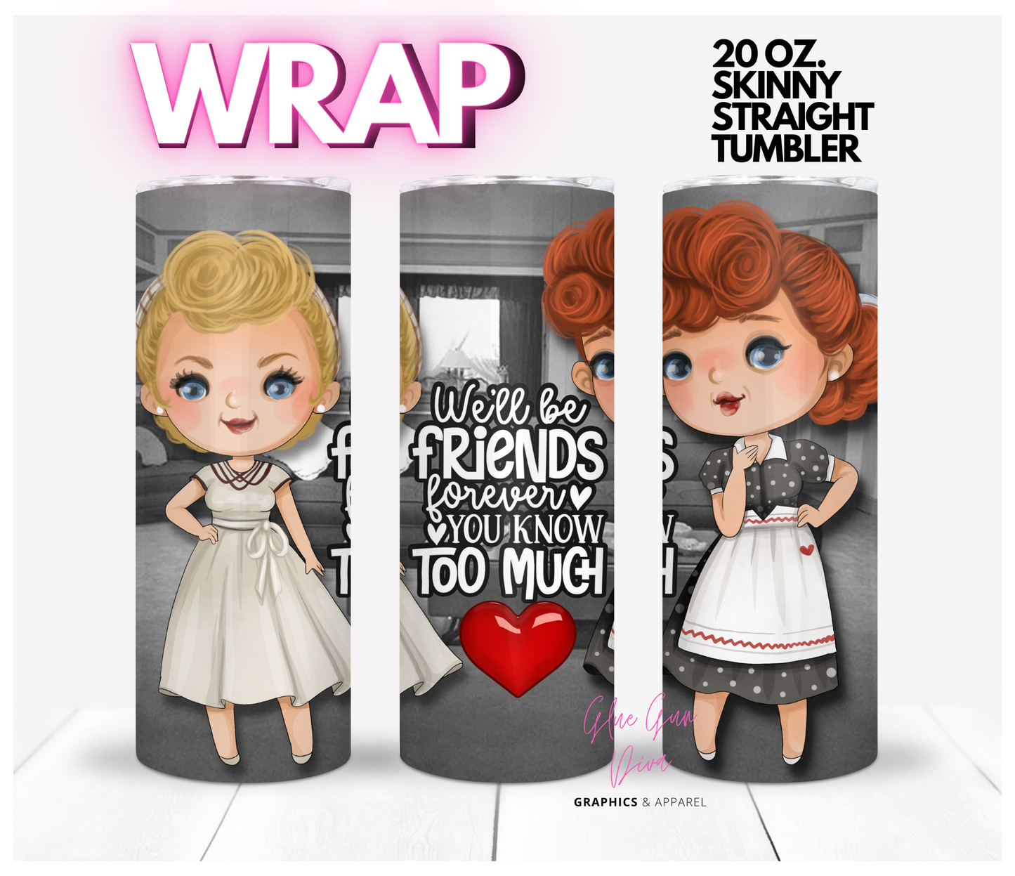 Lucy and Ethel BFF- Digital tumbler wrap for 20 oz skinny straight tumbler