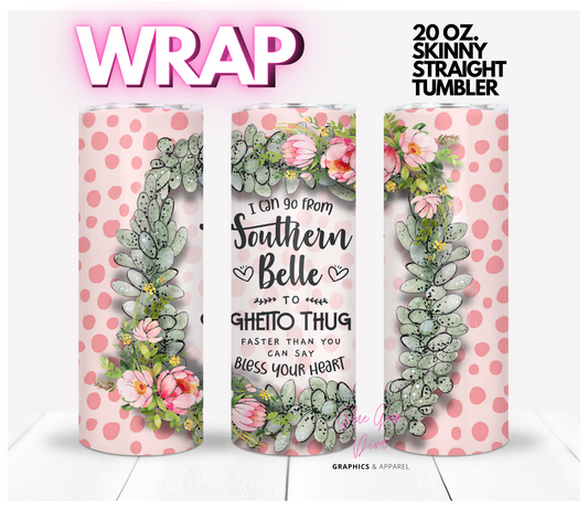 Southern Belle to Ghetto Thug-   Digital tumbler wrap for 20 oz skinny straight tumbler