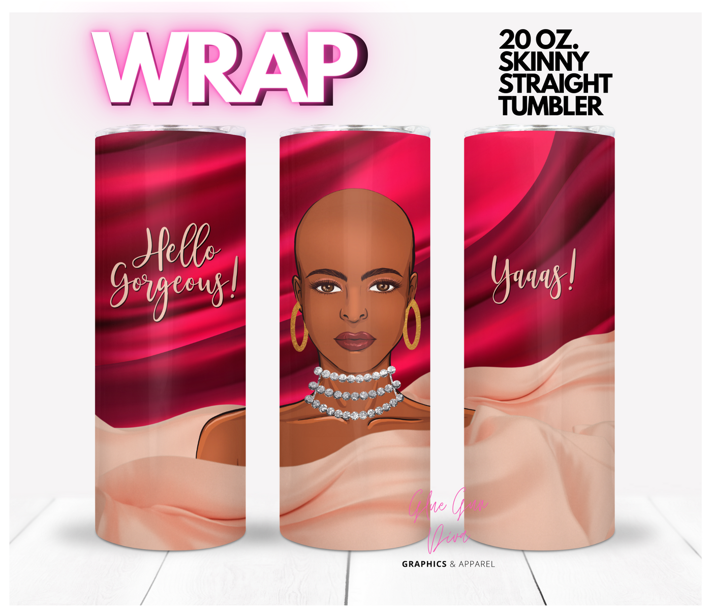 Hello Gorgeous Yaaas - Digital tumbler wrap for 20 oz skinny straight tumbler