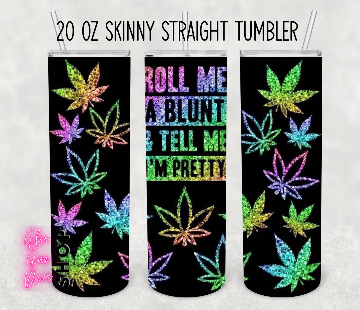 Roll me a Blunt and Tell me I'm Pretty Tumbler