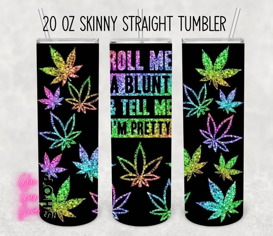 Roll me a Blunt and Tell me I'm Pretty Tumbler
