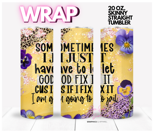 Sometimes let God -  Digital tumbler wrap for 20 oz skinny straight tumbler