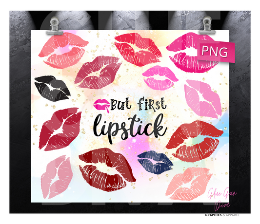 But First Lipstick -  Digital tumbler wrap for 20 oz skinny straight tumbler