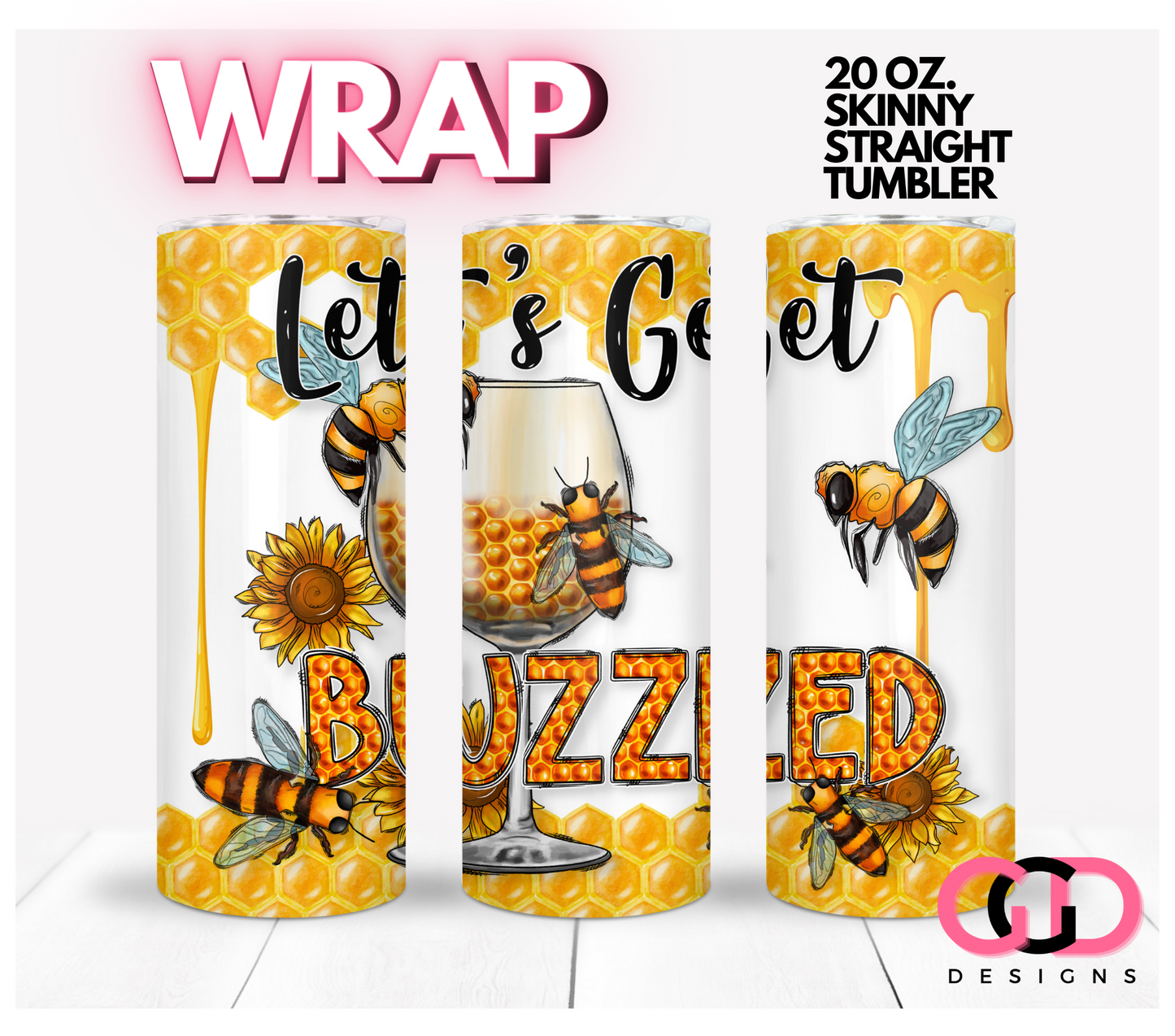 Let's Get Buzzed-   Digital tumbler wrap for 20 oz skinny straight tumbler