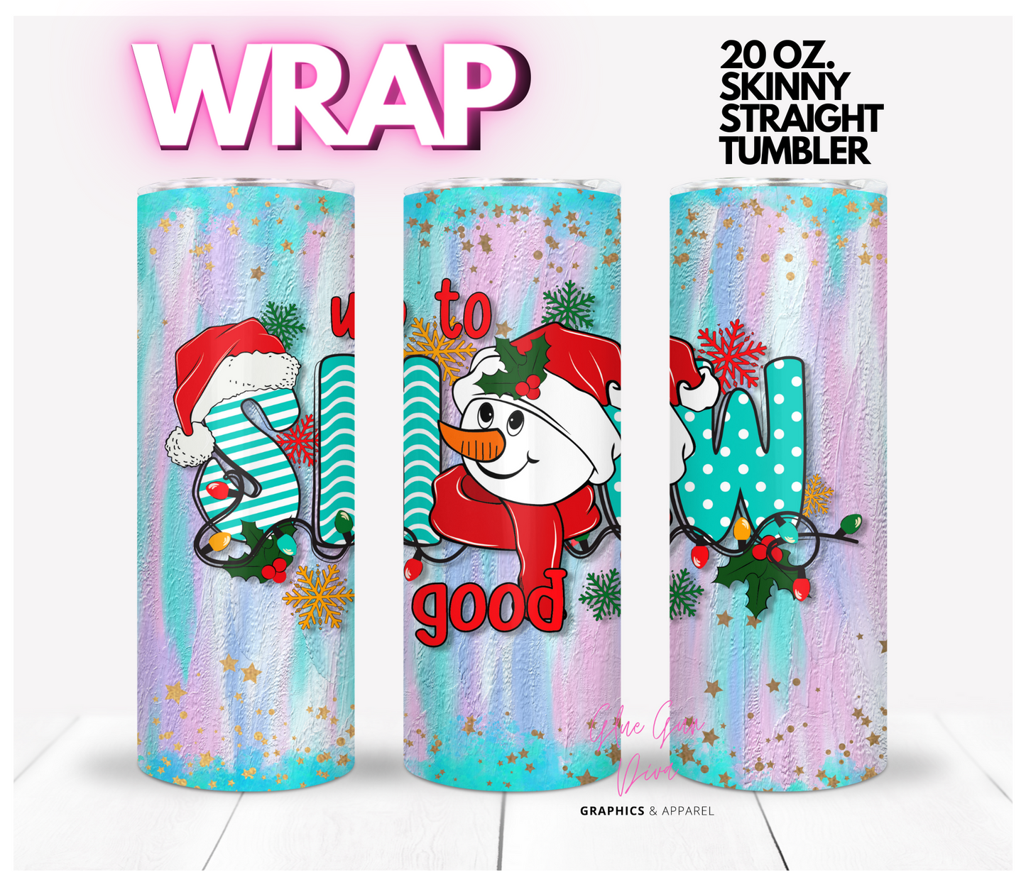 Up to Snow Good - Digital tumbler wrap for 20 oz skinny straight tumbler