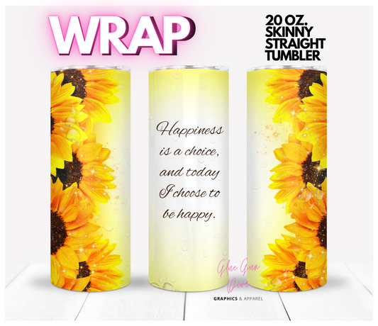 Happiness is a choice Sunflowers  -  Digital tumbler wrap for 20 oz skinny straight tumbler