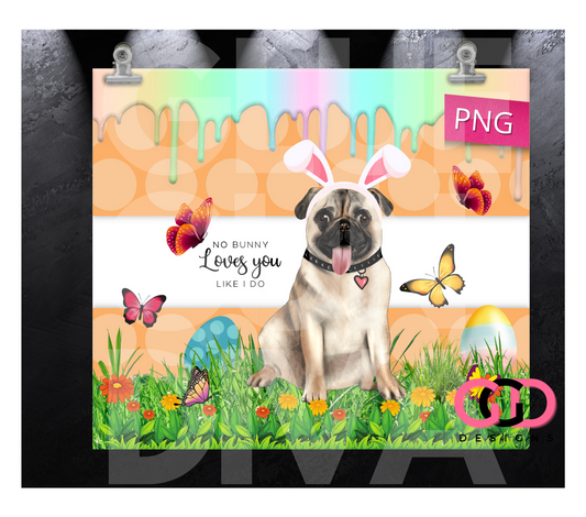 Pug No Bunny Loves You -   Digital tumbler wrap for 20 oz skinny straight tumbler