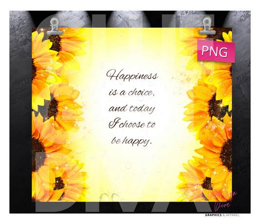 Happiness is a choice Sunflowers  -  Digital tumbler wrap for 20 oz skinny straight tumbler