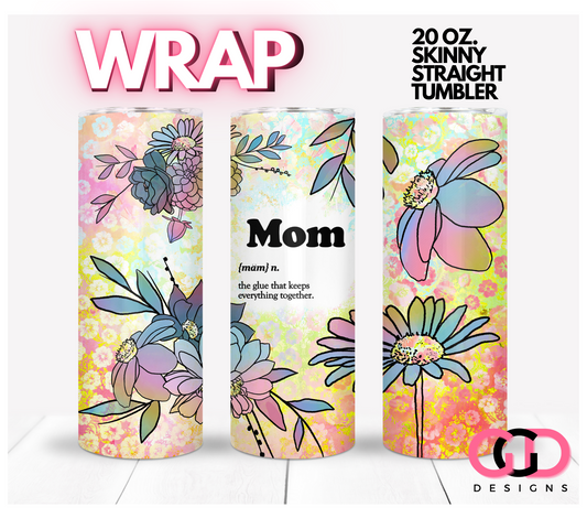 Mom Definition -   Digital tumbler wrap for 20 oz skinny straight tumbler