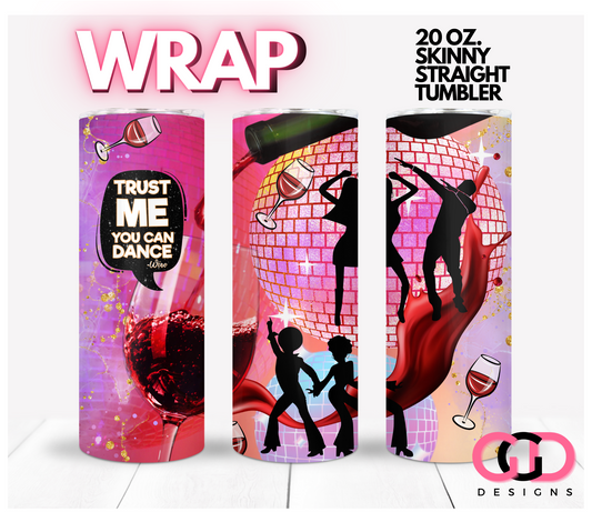 Trust me you Can Dance - Wine- Digital tumbler wrap for 20 oz skinny straight tumbler